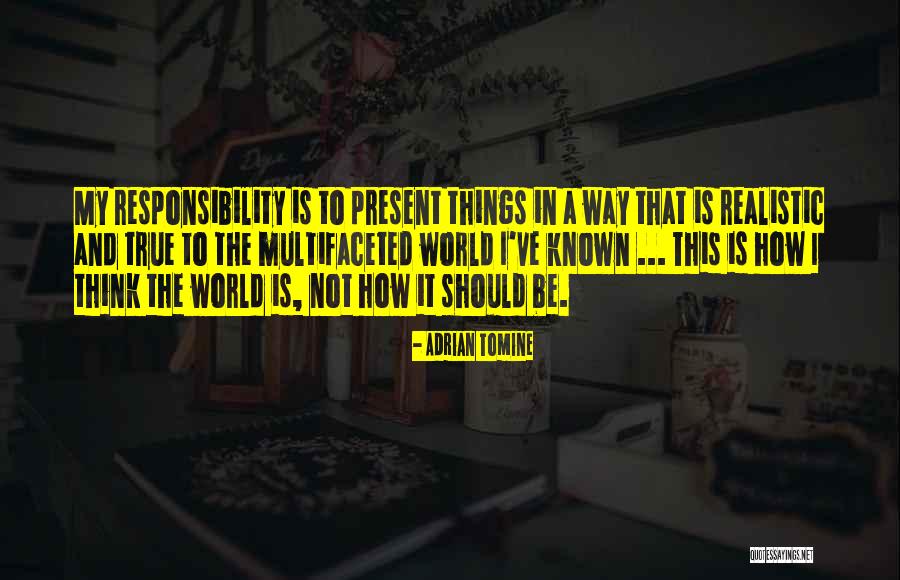 My World My Responsibility Quotes By Adrian Tomine My World My Responsibility Quotes By Adrian Tomine