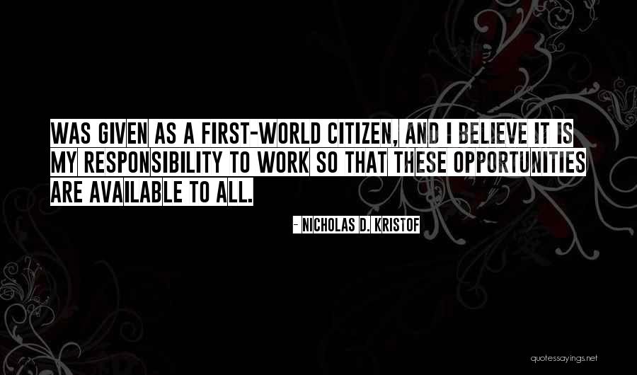My World My Responsibility Quotes By Nicholas D. Kristof My World My Responsibility Quotes By Nicholas D. Kristof