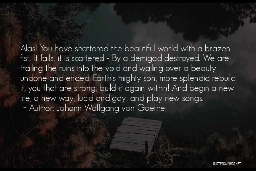 My World Shattered Quotes By Johann Wolfgang Von Goethe