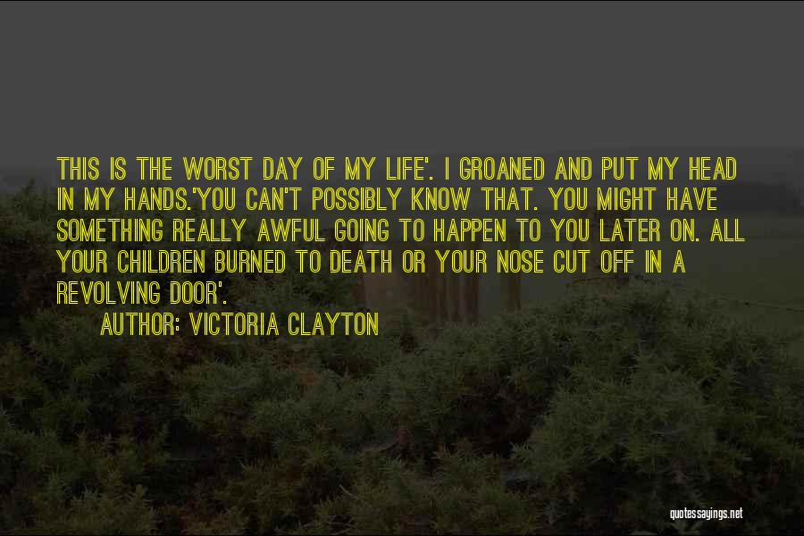 My Worst Day Ever Quotes By Victoria Clayton