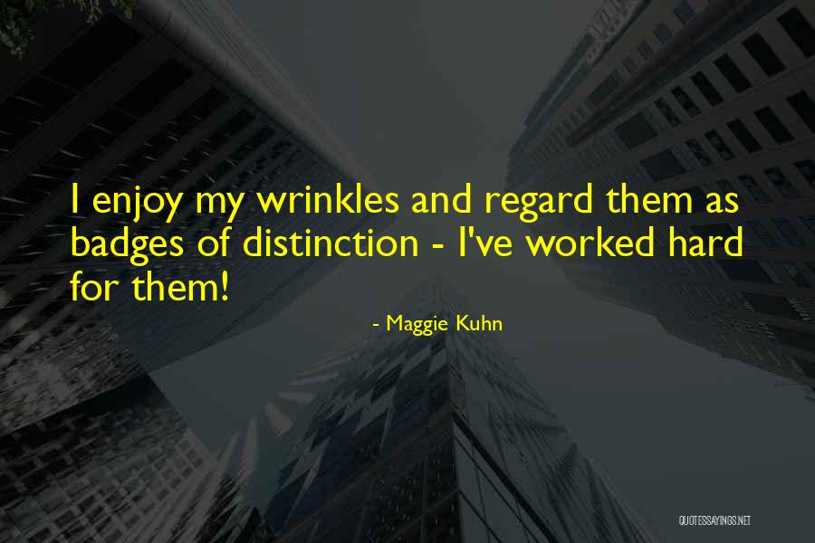 My Wrinkles Quotes By Maggie Kuhn My Wrinkles Quotes By Maggie Kuhn