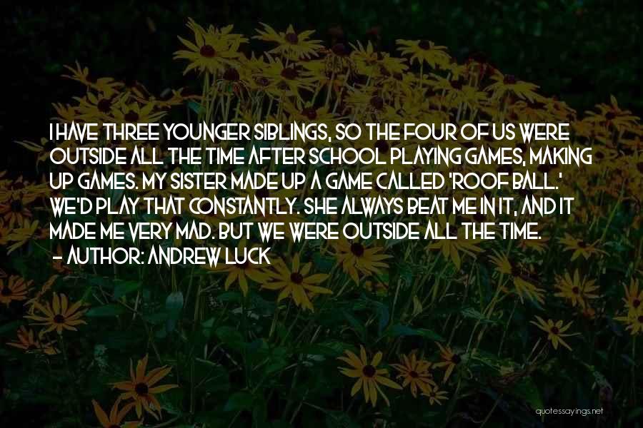 My Younger Sister Quotes By Andrew Luck