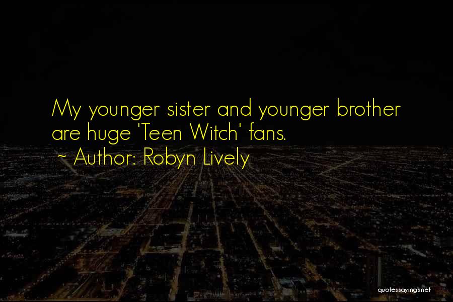 My Younger Sister Quotes By Robyn Lively