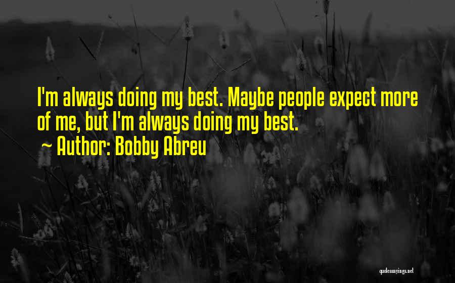 Myhr Entercom Quotes By Bobby Abreu