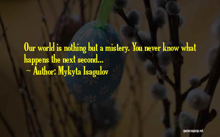 Mykyta Isagulov Quotes 784298