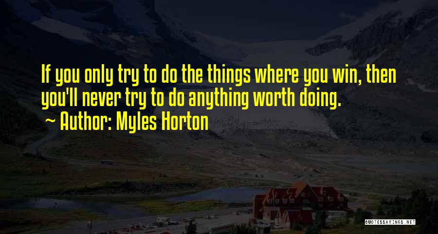 Myles Horton Quotes 680104 Myles Horton Quotes 680104