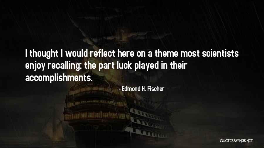 Myriade Outward Quotes By Edmond H. Fischer Myriade Outward Quotes By Edmond H. Fischer