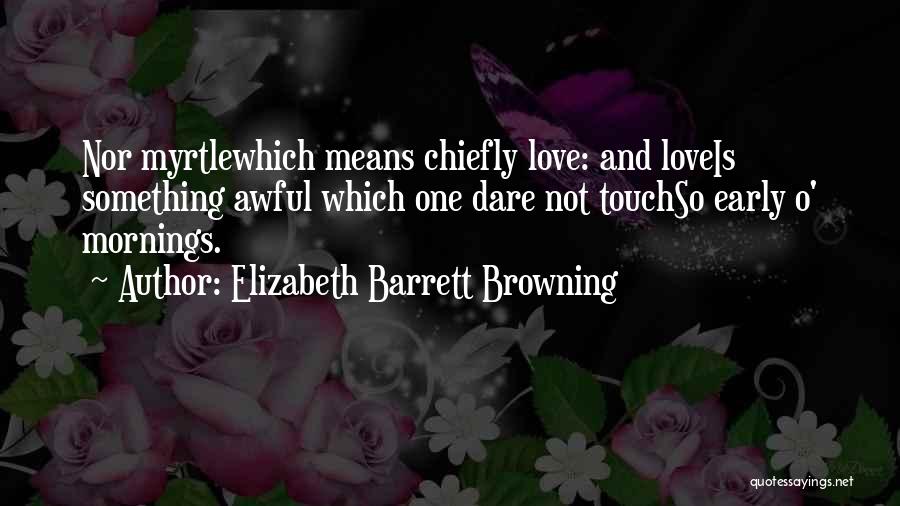 Myrtle Quotes By Elizabeth Barrett Browning