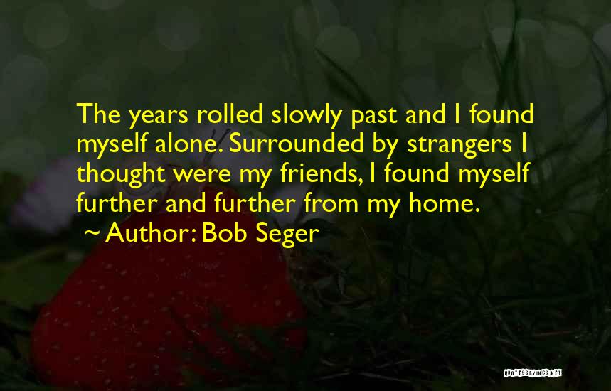 Myself And Friends Quotes By Bob Seger