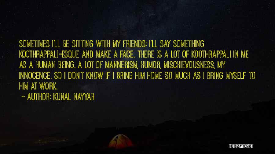 Myself And Friends Quotes By Kunal Nayyar
