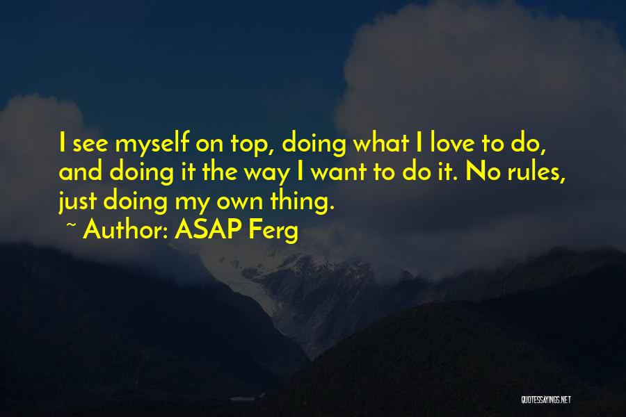 Myself And Love Quotes By ASAP Ferg