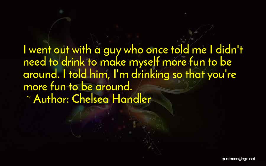 Myself Around You Quotes By Chelsea Handler