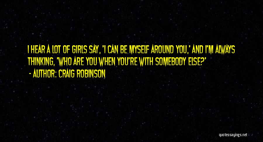 Myself Around You Quotes By Craig Robinson