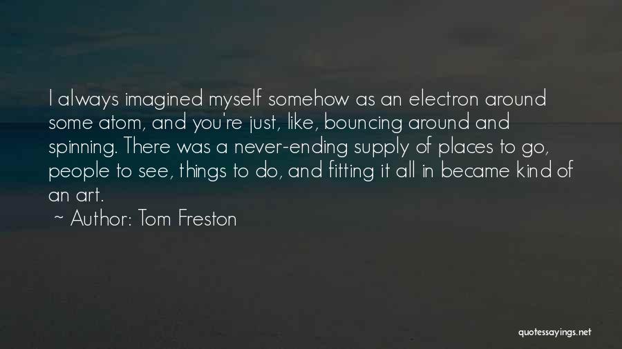 Myself Around You Quotes By Tom Freston