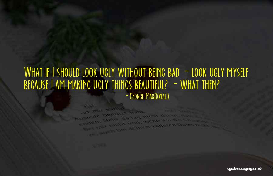 Myself Being Beautiful Quotes By George MacDonald Myself Being Beautiful Quotes By George MacDonald