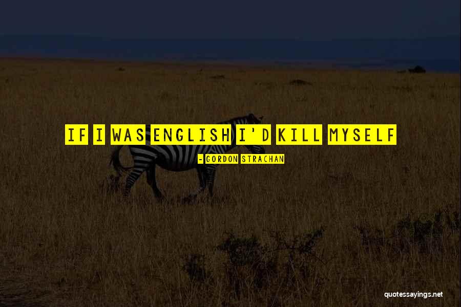 Myself English Quotes By Gordon Strachan Myself English Quotes By Gordon Strachan