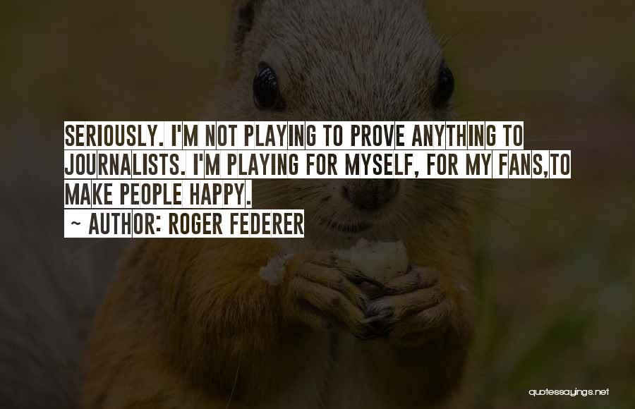 Myself Happy Quotes By Roger Federer
