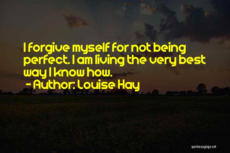 Myself Not Being Perfect Quotes By Louise Hay