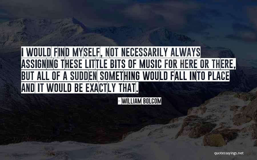 Myself Not Quotes By William Bolcom Myself Not Quotes By William Bolcom