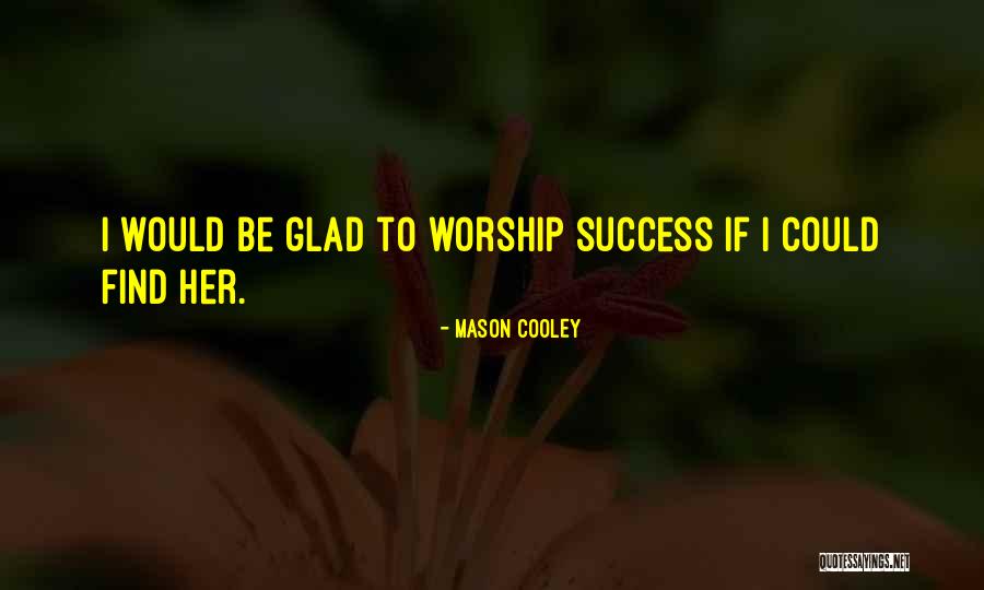 Mysingingriver Quotes By Mason Cooley