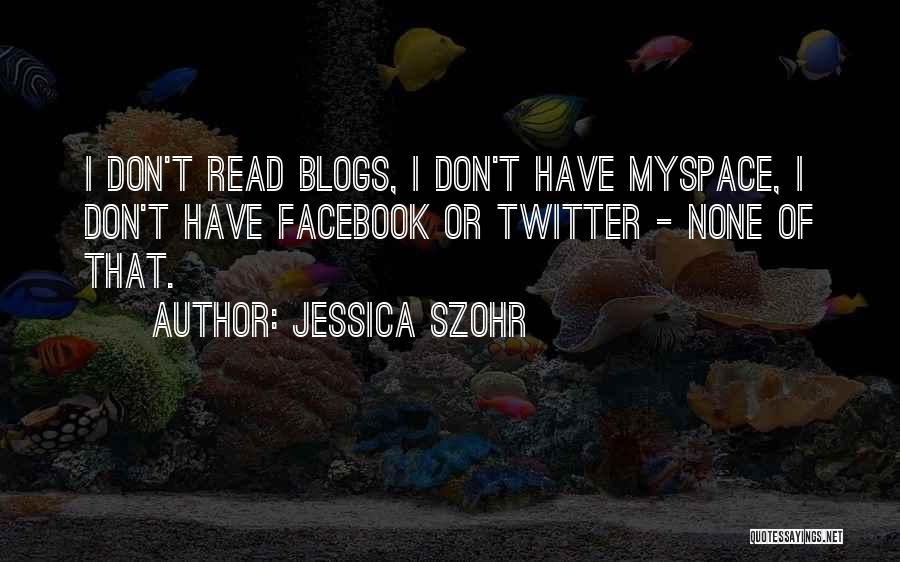 Myspace Quotes By Jessica Szohr