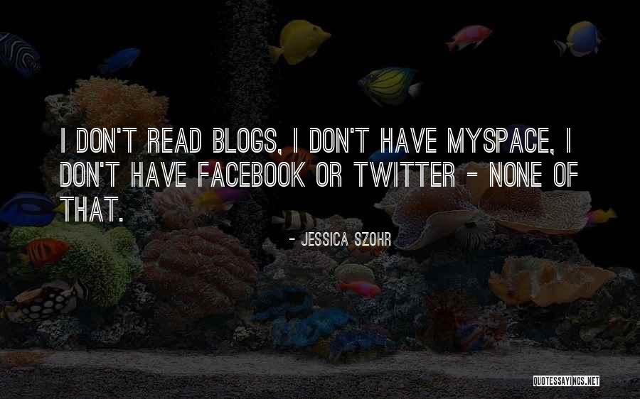 Myspace Quotes By Jessica Szohr