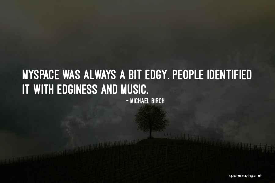 Myspace Quotes By Michael Birch Myspace Quotes By Michael Birch