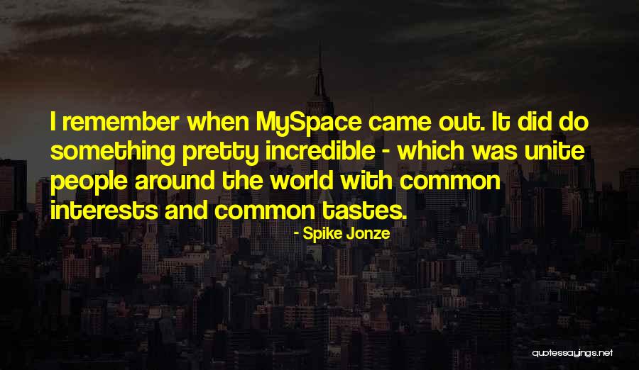 Myspace Quotes By Spike Jonze