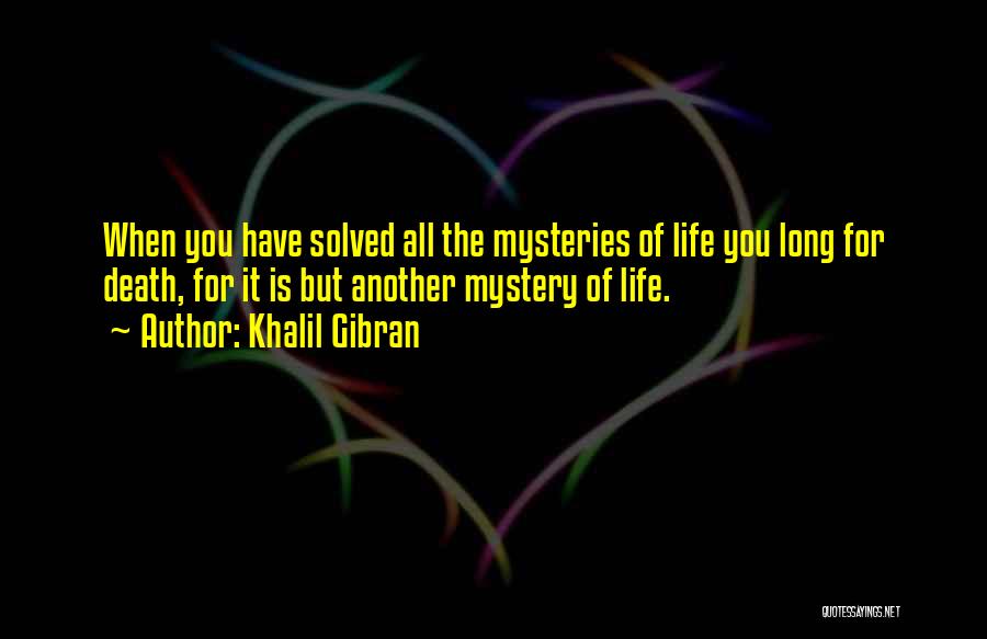 Mysteries Of Life Quotes By Khalil Gibran