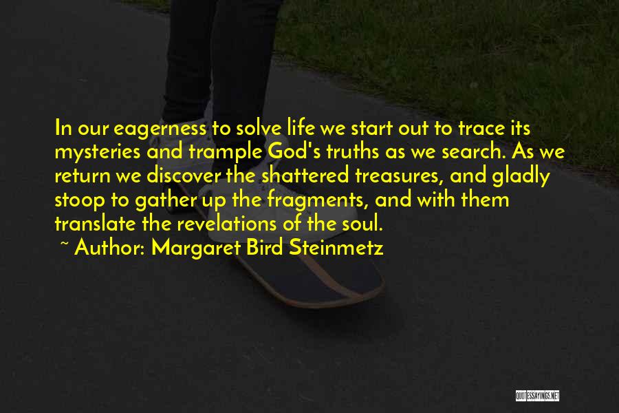 Mysteries Of Life Quotes By Margaret Bird Steinmetz