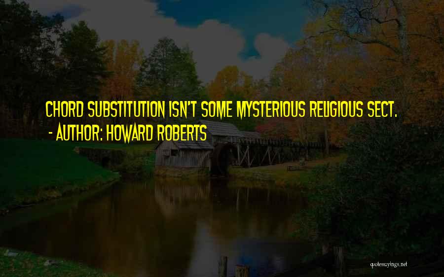 Mysterious Quotes By Howard Roberts