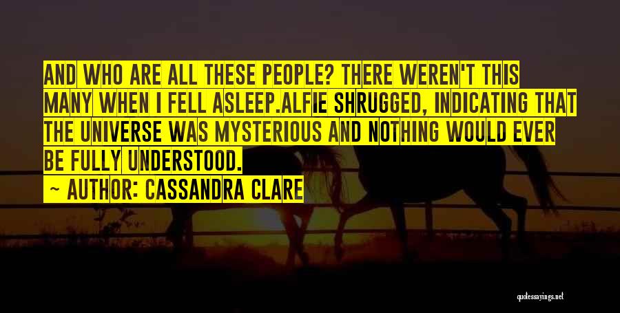 Mysterious Universe Quotes By Cassandra Clare