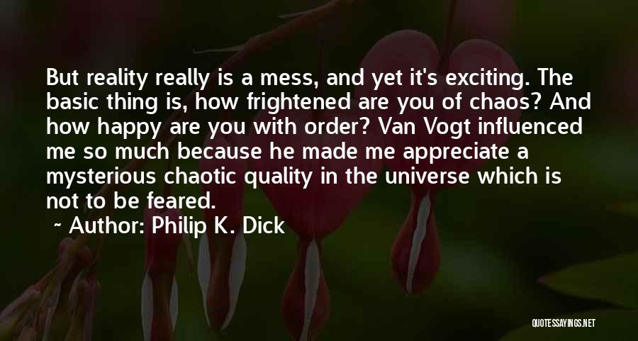 Mysterious Universe Quotes By Philip K. Dick