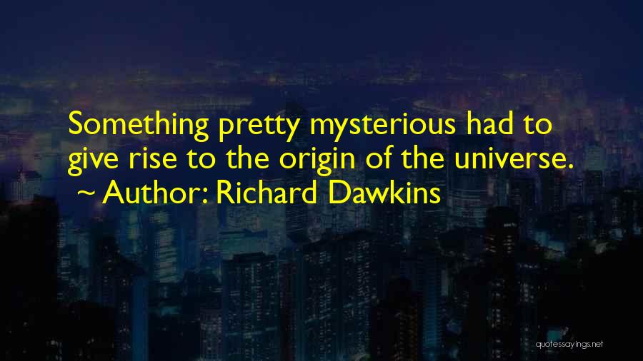 Mysterious Universe Quotes By Richard Dawkins