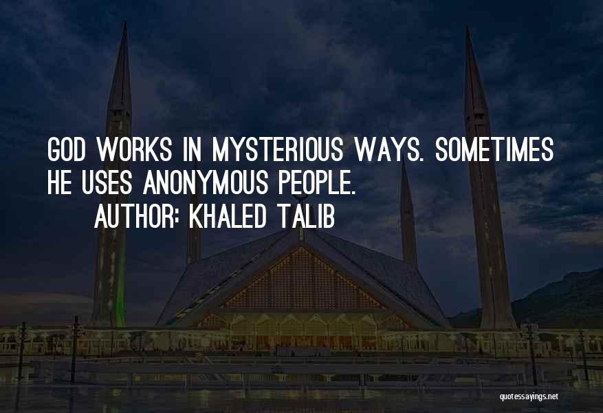 Mysterious Ways Quotes By Khaled Talib