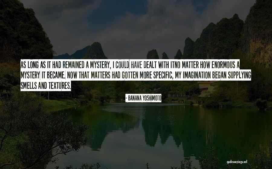 Mystery And Imagination Quotes By Banana Yoshimoto Mystery And Imagination Quotes By Banana Yoshimoto