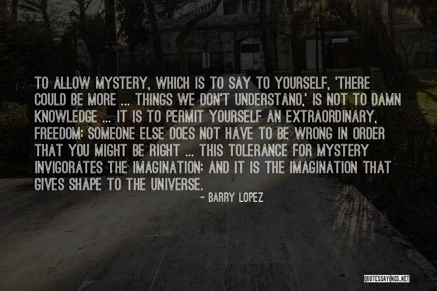 Mystery And Imagination Quotes By Barry Lopez Mystery And Imagination Quotes By Barry Lopez