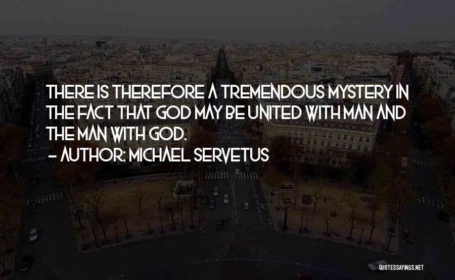 Mystery Man Quotes By Michael Servetus