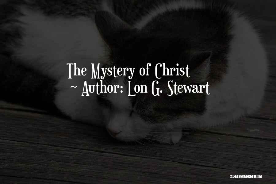 Mystery Of Christ Quotes By Lon G. Stewart