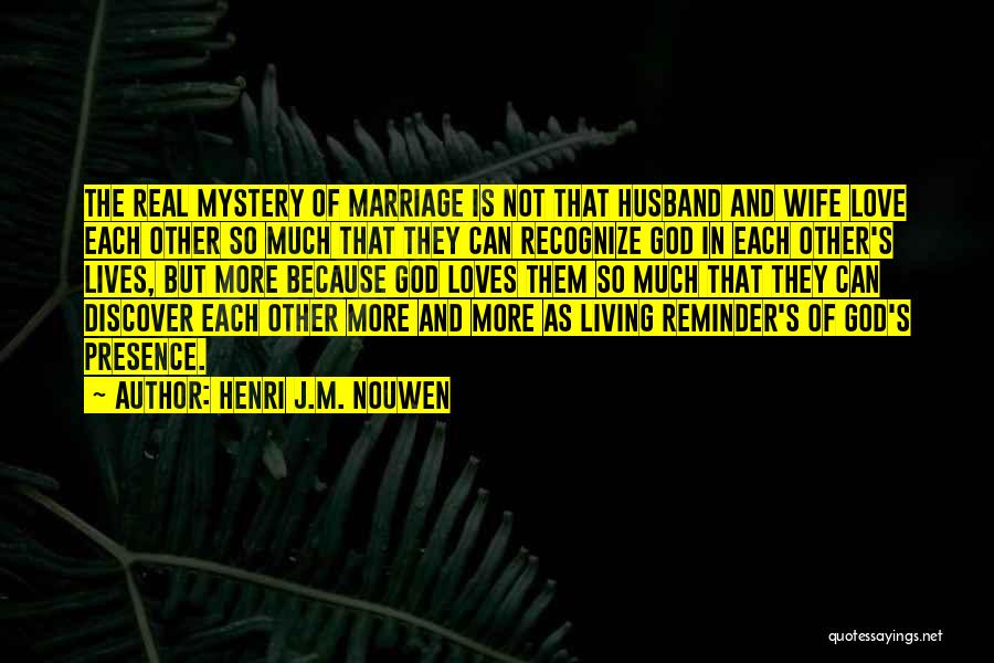 Mystery Of Marriage Quotes By Henri J.M. Nouwen