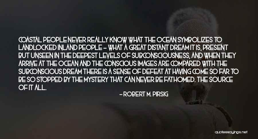 Mystery Of The Ocean Quotes By Robert M. Pirsig Mystery Of The Ocean Quotes By Robert M. Pirsig