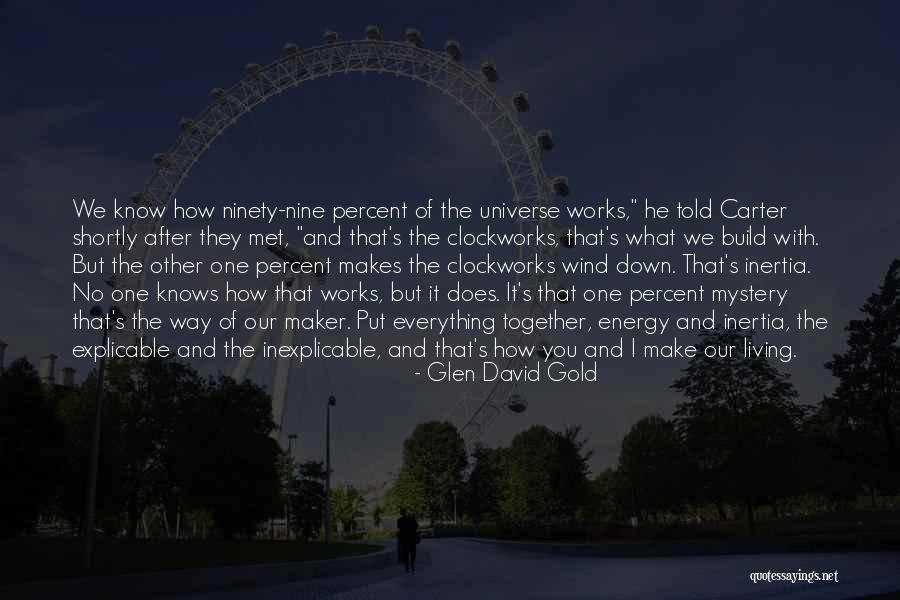Mystery Of The Universe Quotes By Glen David Gold Mystery Of The Universe Quotes By Glen David Gold
