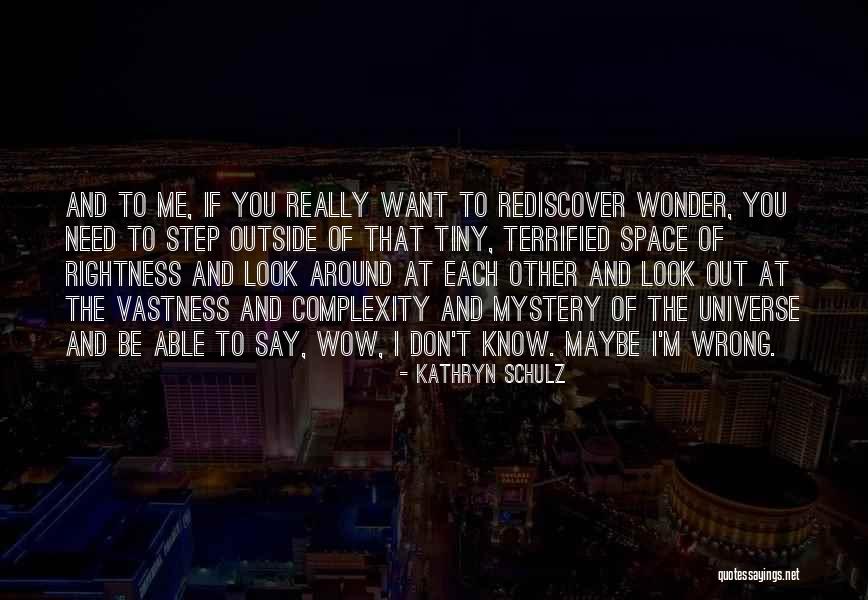 Mystery Of The Universe Quotes By Kathryn Schulz Mystery Of The Universe Quotes By Kathryn Schulz
