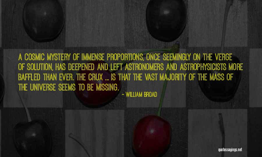 Mystery Of The Universe Quotes By William Broad Mystery Of The Universe Quotes By William Broad