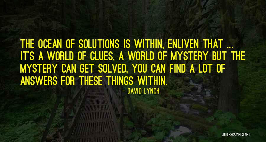 Mystery Solved Quotes By David Lynch Mystery Solved Quotes By David Lynch