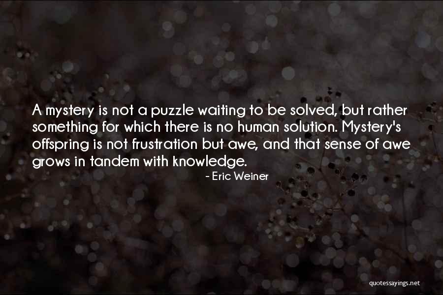 Mystery Solved Quotes By Eric Weiner Mystery Solved Quotes By Eric Weiner
