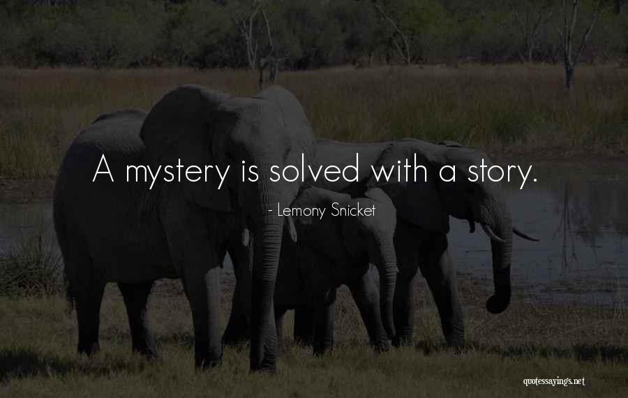 Mystery Solved Quotes By Lemony Snicket