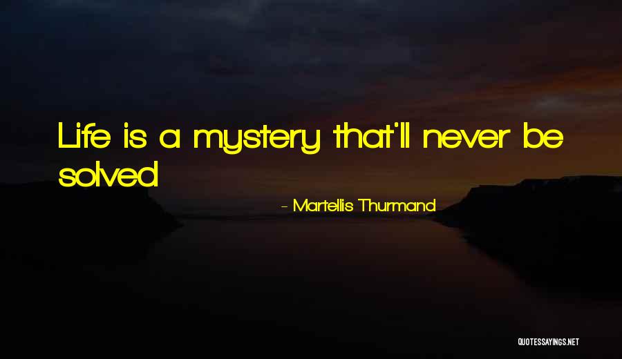 Mystery Solved Quotes By Martellis Thurmand Mystery Solved Quotes By Martellis Thurmand
