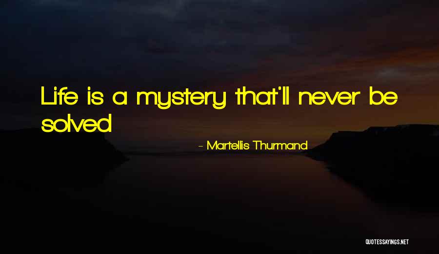 Mystery Solved Quotes By Martellis Thurmand