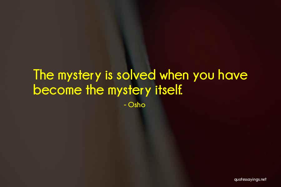 Mystery Solved Quotes By Osho Mystery Solved Quotes By Osho